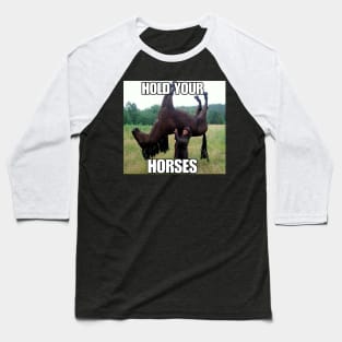 Hold Your Horse Funny Meme Baseball T-Shirt